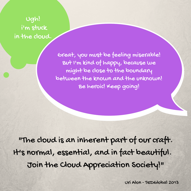I'm in the cloud,- and I say, -Great, you must be feeling miserable.- (Laughter) But I'm kind of happy, because we might be close to the boundary between the known and the unknown, and w